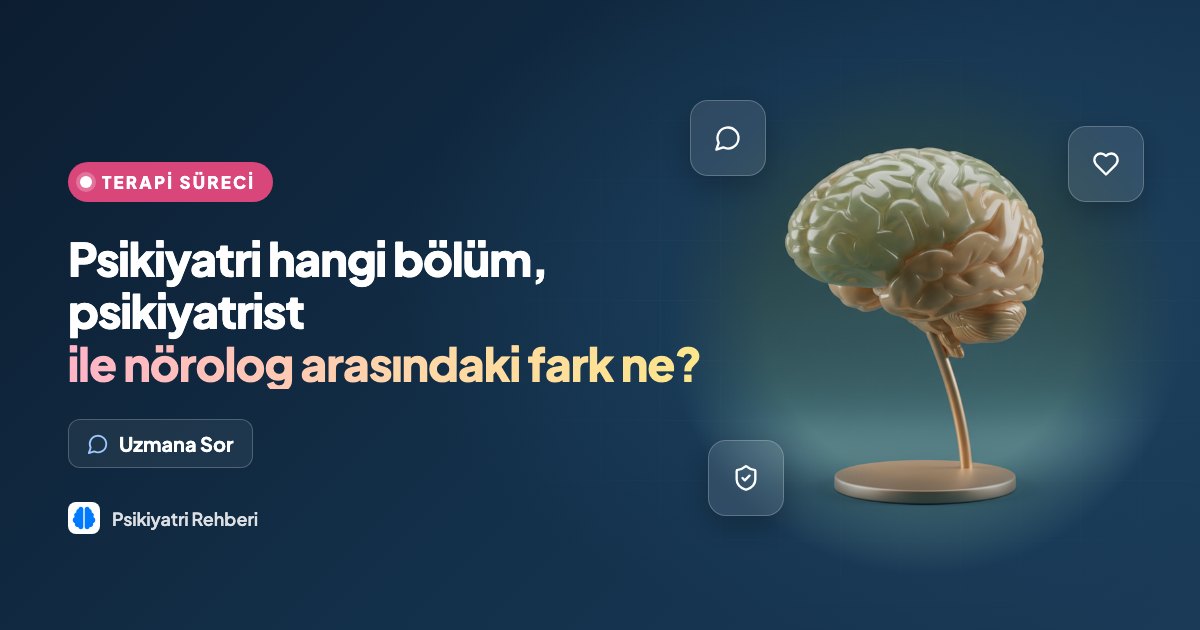 Psikiyatri hangi bölüm, psikiyatrist ile nörolog arasındaki fark ne?