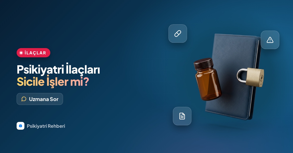 Psikiyatri ilaçları sicile işler mi, ilaç kullanmak işe girişi etkiler mi?