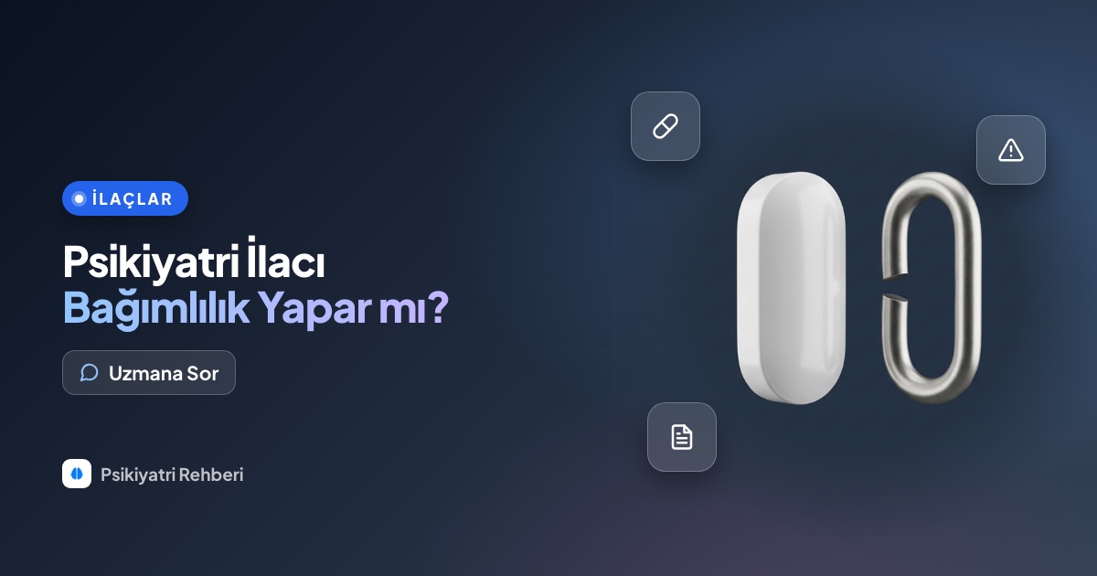 Psikiyatri ilaçları uyuşturucu gibi midir, bağımlılık yapar mı?