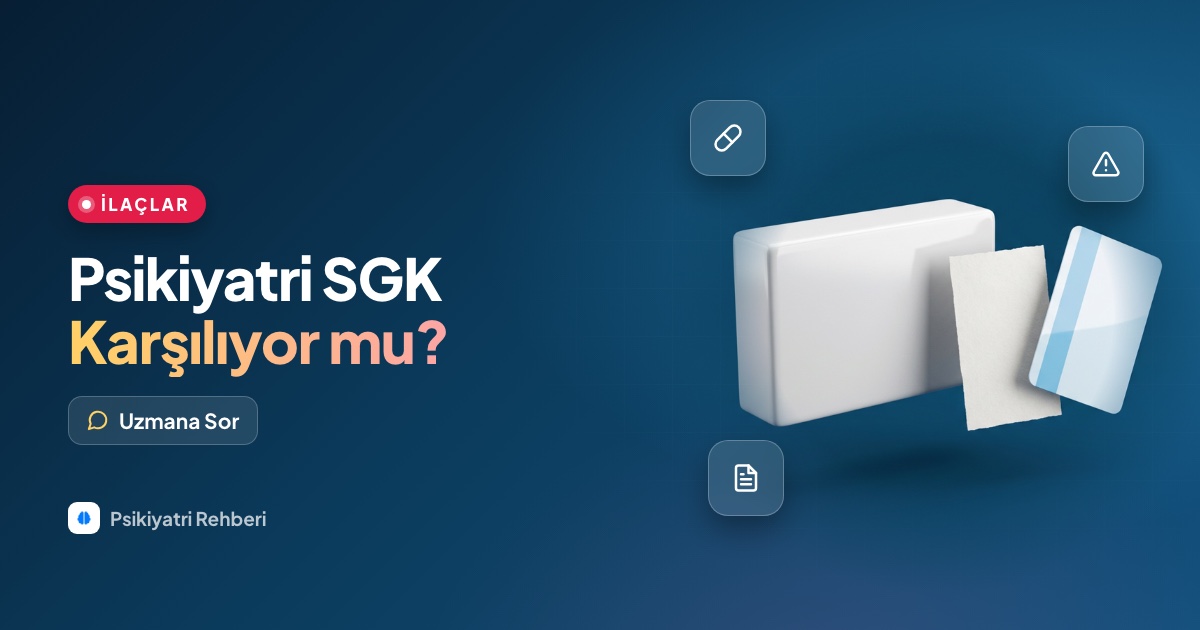 Psikiyatri muayenesini ve ilaçlarını SGK karşılıyor mu?