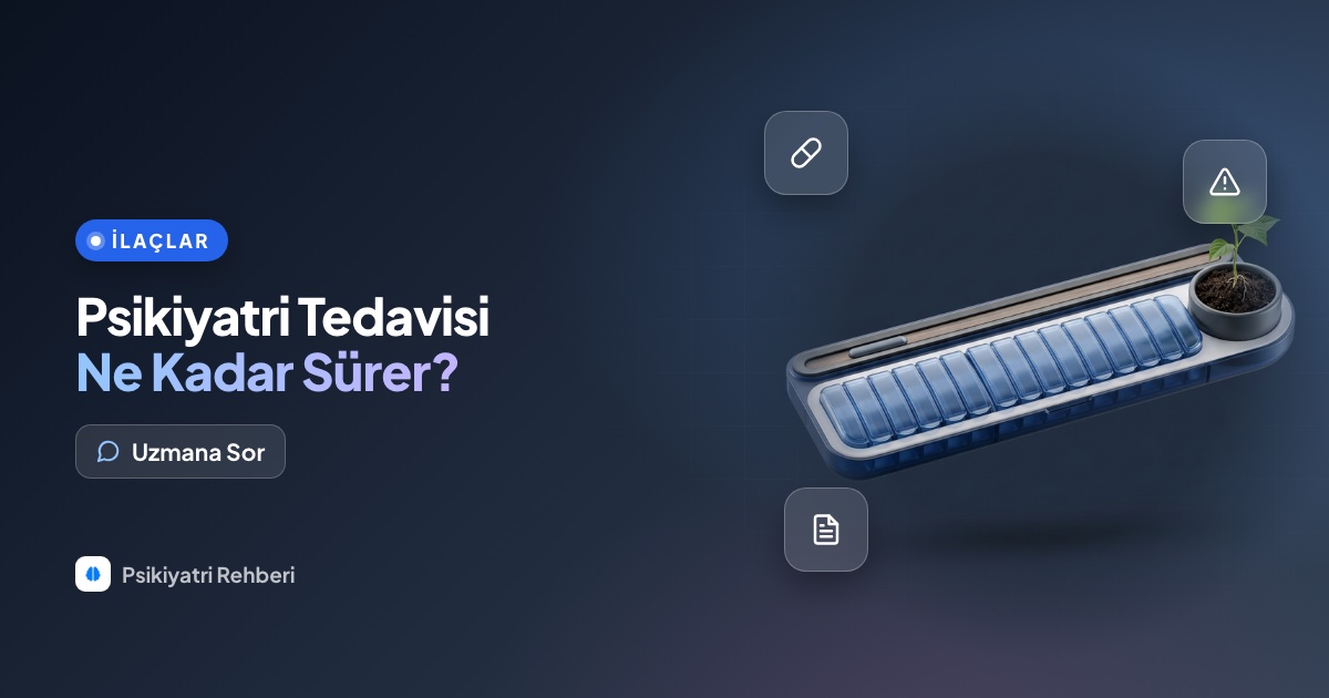 Psikiyatri tedavisi ne kadar sürer, ilaç tedavisi kaç ay devam eder?