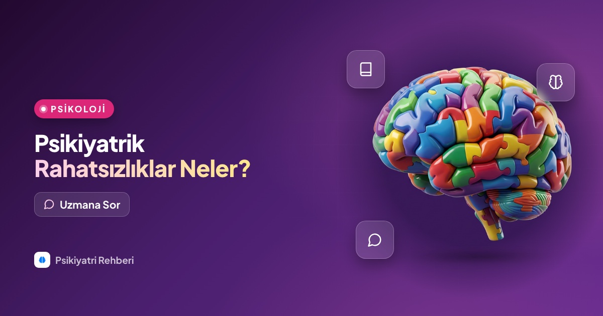 Psikiyatrik rahatsızlıklar nelerdir, en sık görülen ruhsal hastalıklar hangileri?