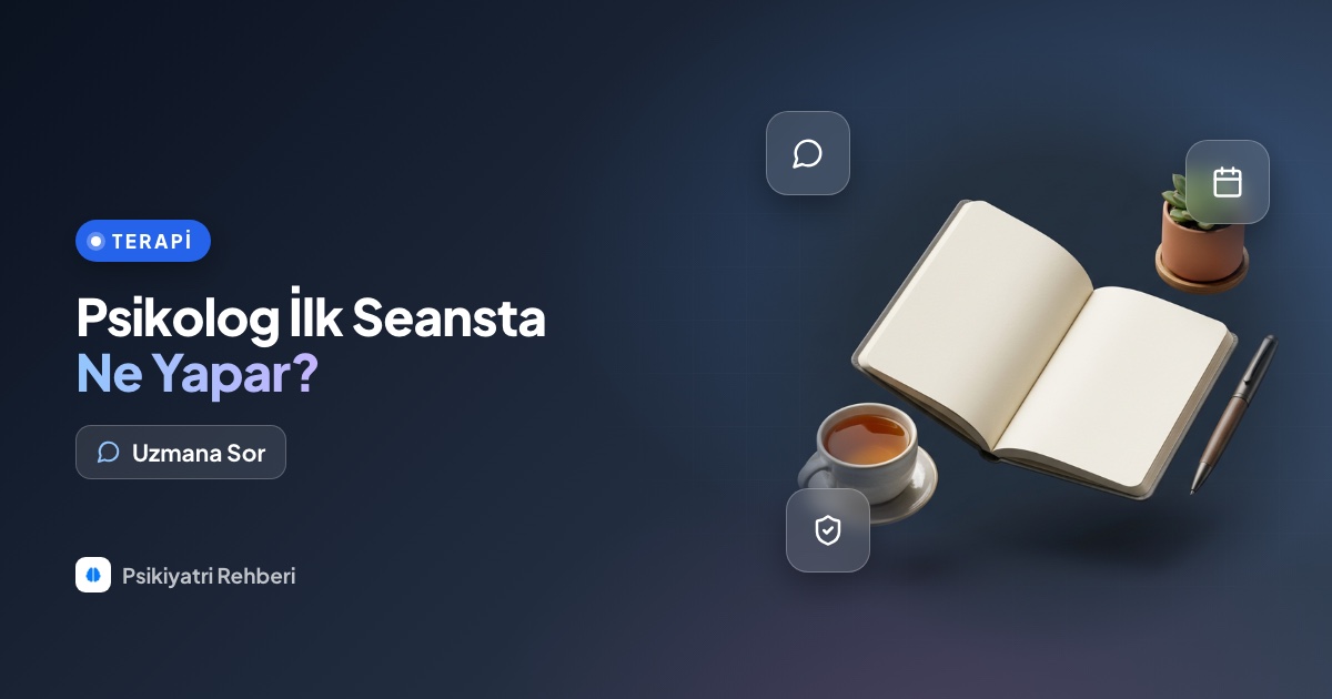 Psikolog ilk seansta ne yapar, ilk görüşmede neler konuşulur?