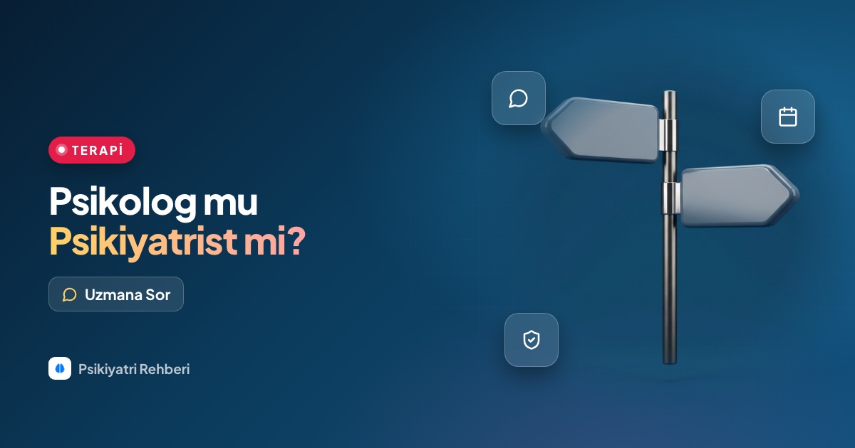 Psikolog mu psikiyatrist mi, hangisine gitmeliyim?