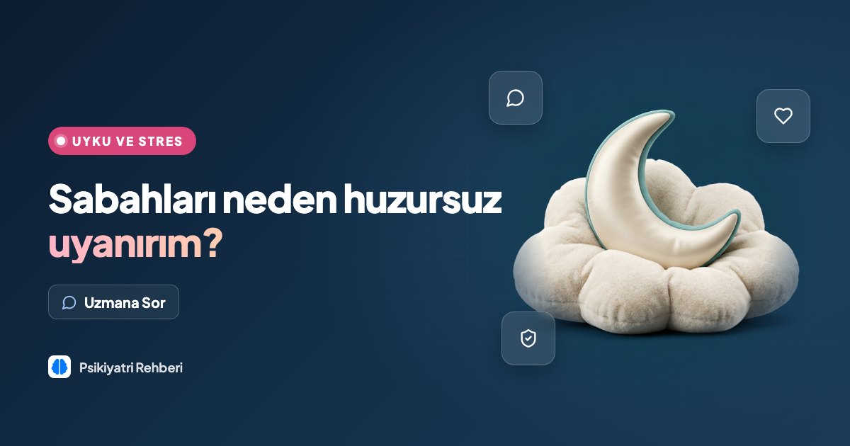 Sabahları neden huzursuz uyanırım?