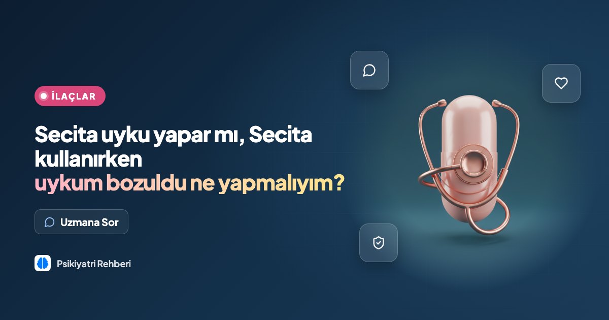 Secita uyku yapar mı, Secita kullanırken uykum bozuldu ne yapmalıyım?