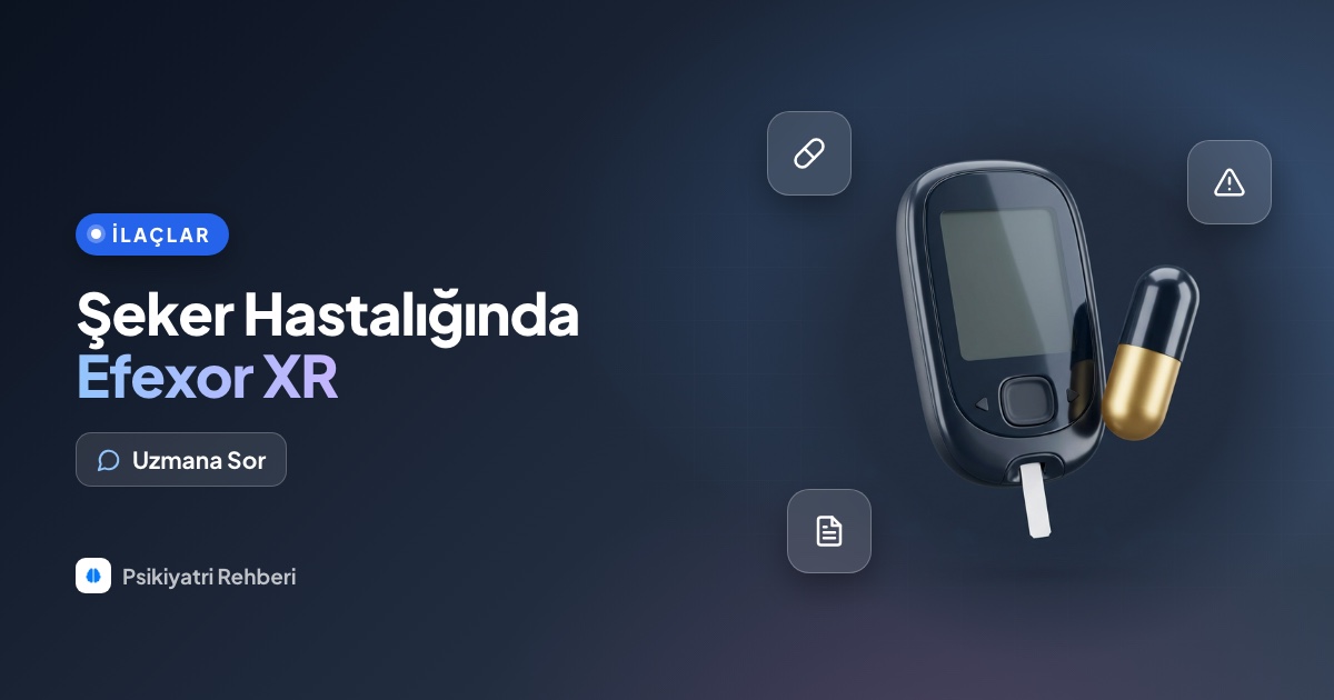 Şeker hastaları Efexor XR kullanabilir mi?