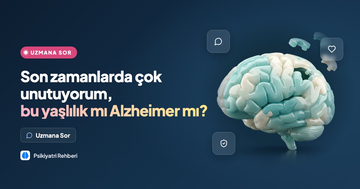 Son zamanlarda çok unutuyorum, bu yaşlılık mı Alzheimer mı?