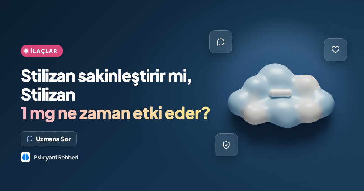 Stilizan sakinleştirir mi, Stilizan 1 mg ne zaman etki eder?