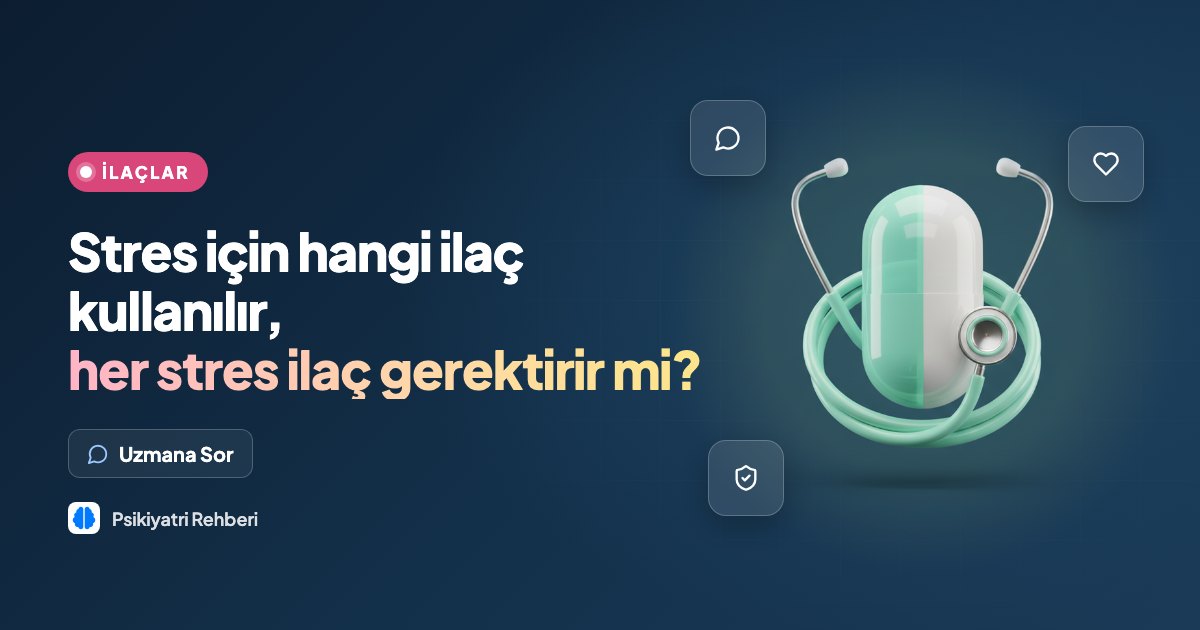 Stres için hangi ilaç kullanılır, her stres ilaç gerektirir mi?