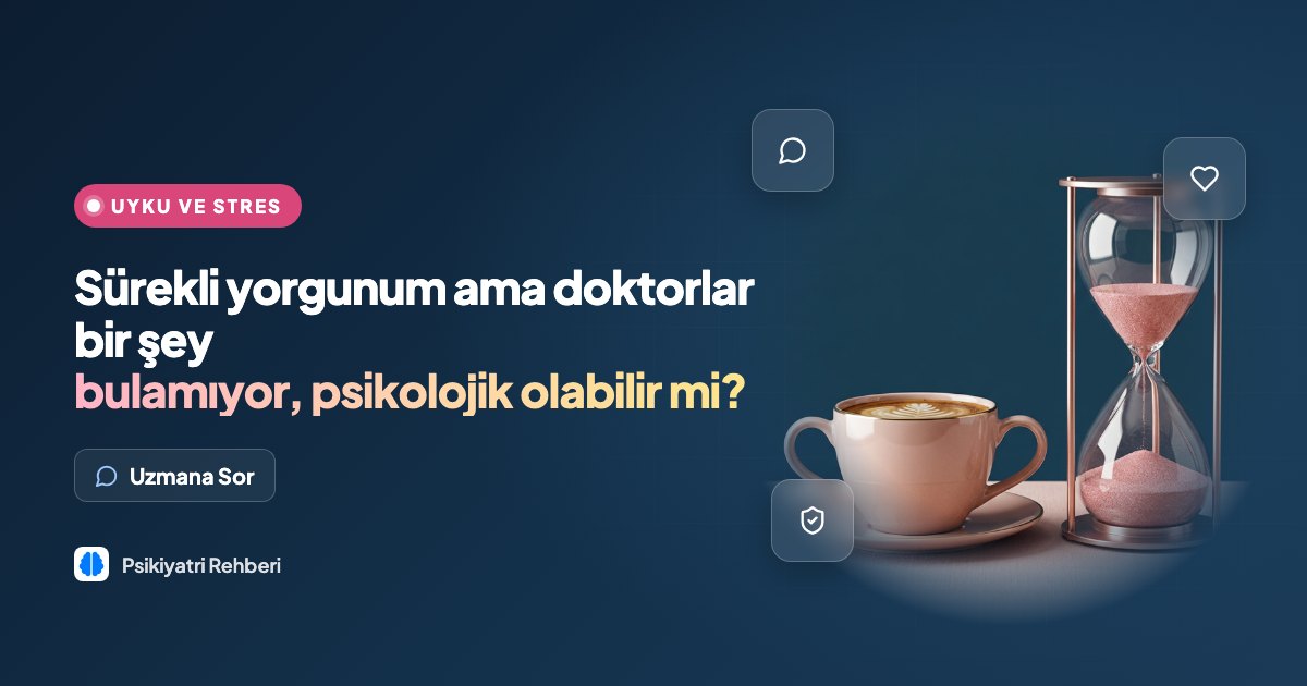 Sürekli yorgunum ama doktorlar bir şey bulamıyor, psikolojik olabilir mi?