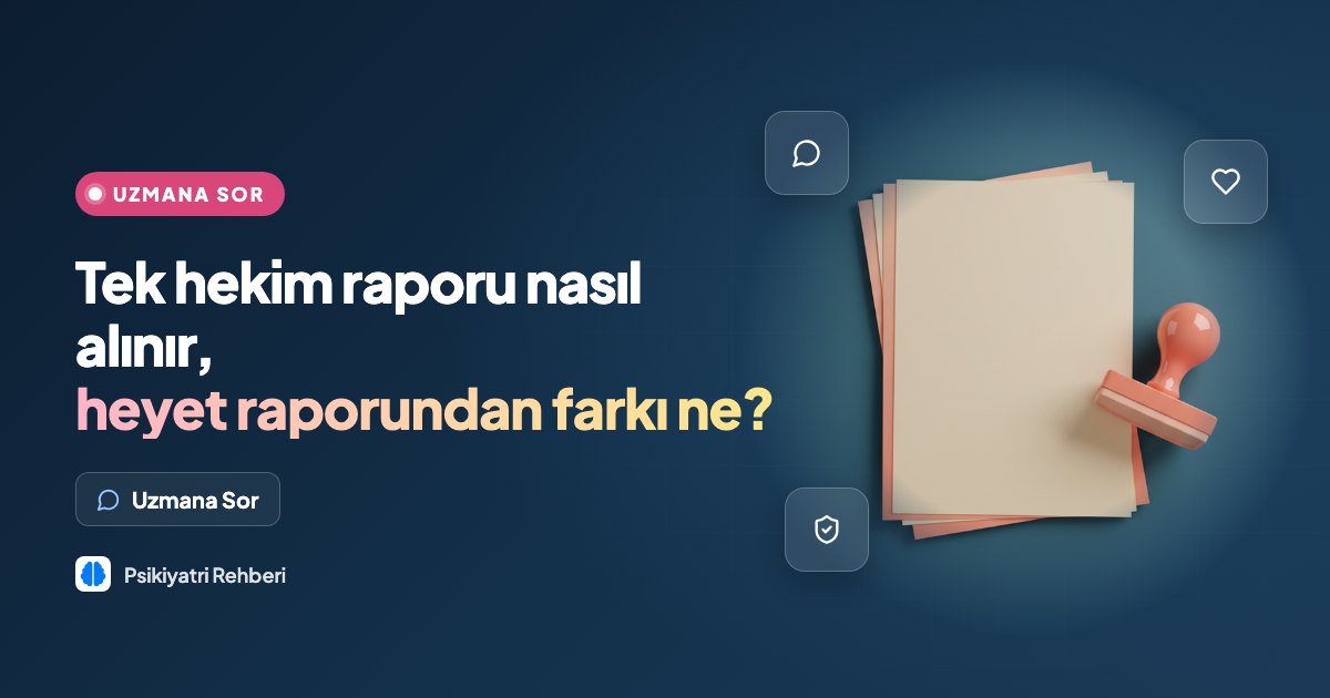 Tek hekim raporu nasıl alınır, heyet raporundan farkı ne?