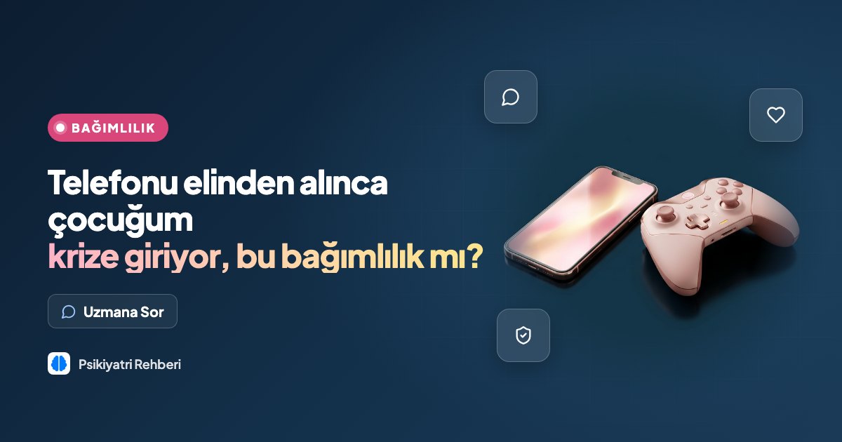 Telefonu elinden alınca çocuğum krize giriyor, bu bağımlılık mı?