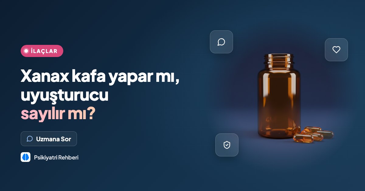 Xanax kafa yapar mı, uyuşturucu sayılır mı?