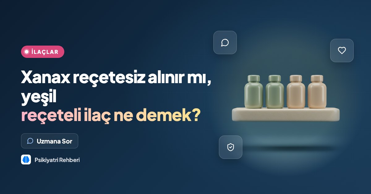 Xanax reçetesiz alınır mı, yeşil reçeteli ilaç ne demek?