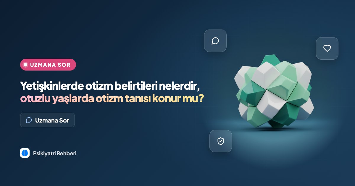 Yetişkinlerde otizm belirtileri nelerdir, otuzlu yaşlarda otizm tanısı konur mu?