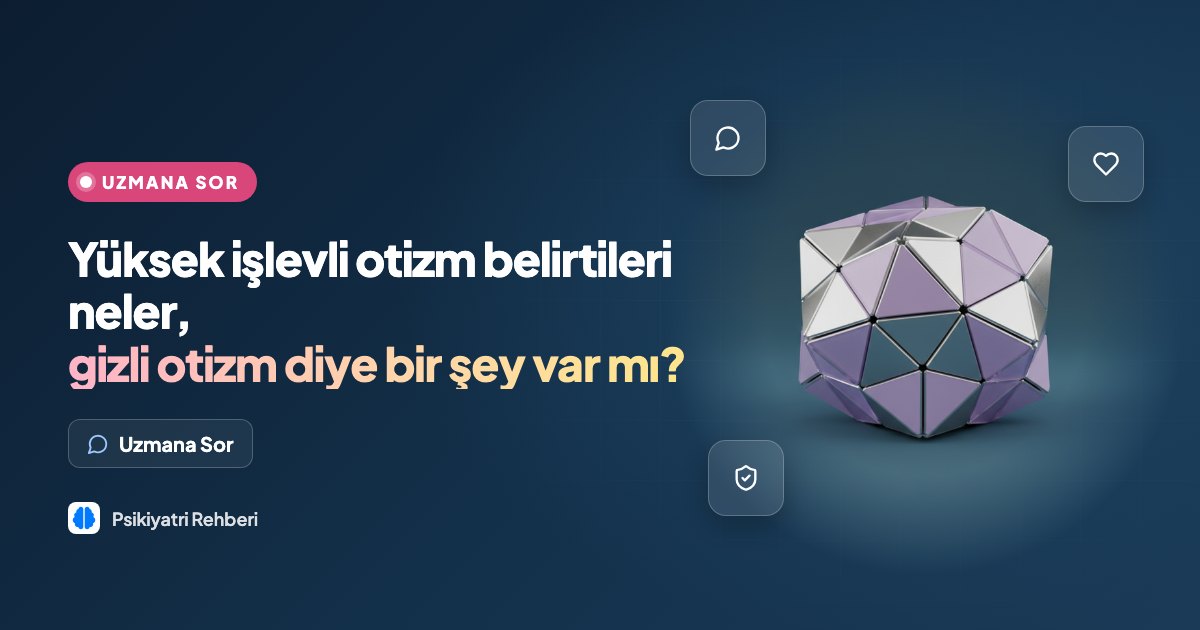 Yüksek işlevli otizm belirtileri neler, gizli otizm diye bir şey var mı?