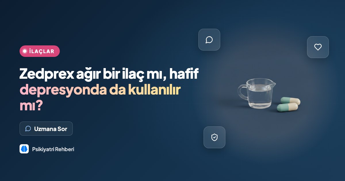 Zedprex ağır bir ilaç mı, hafif depresyonda da kullanılır mı?
