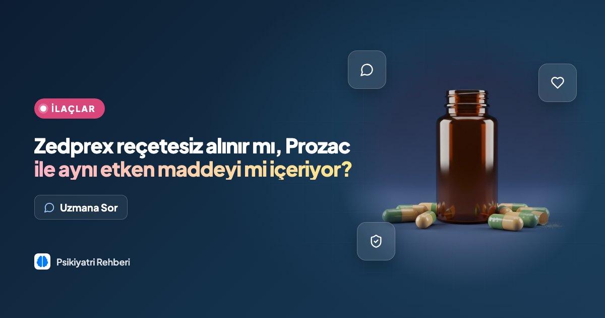 Zedprex reçetesiz alınır mı, Prozac ile aynı etken maddeyi mi içeriyor?